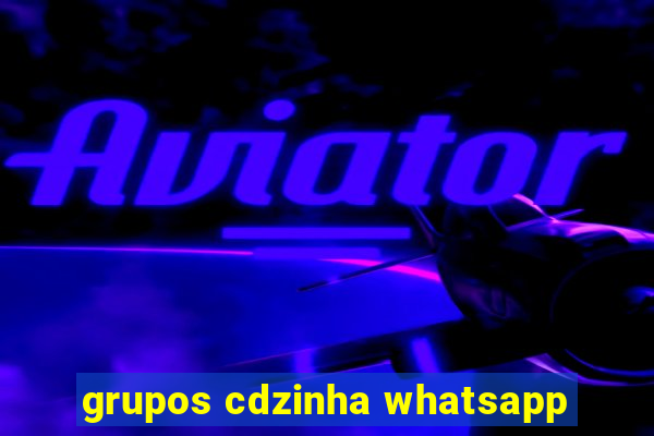 grupos cdzinha whatsapp